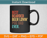 Best Bearded Beer Lovin' Pug Dad Ever Svg Digital Cutting File