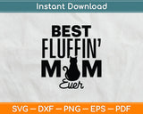 Best Fluffin Mom Ever Funny Cat Mothers Day Svg Digital Cutting File