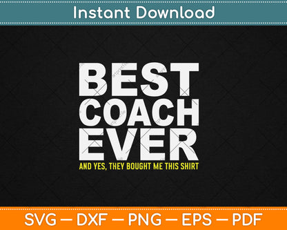 Best Coach Ever Yes They Bought Me This Shirt Svg Digital Cutting File