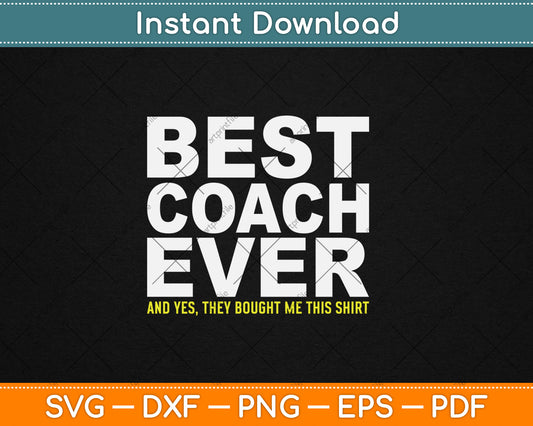 Best Coach Ever Yes They Bought Me This Shirt Svg Digital Cutting File