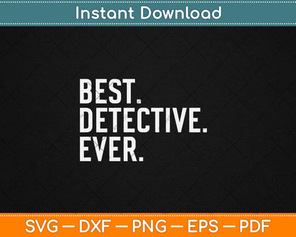 Best Detective Ever Funny Police Officer Svg Digital Cutting File