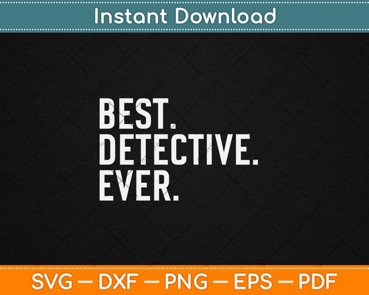 Best Detective Ever Funny Police Officer Svg Digital Cutting File