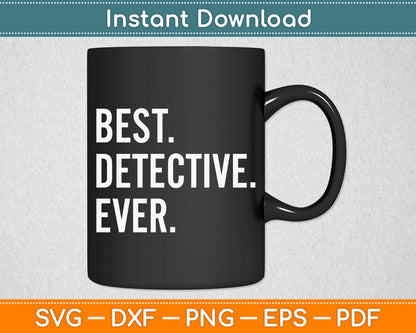 Best Detective Ever Svg Digital Cutting File
