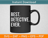 Best Detective Ever Svg Digital Cutting File