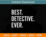 Best Detective Ever Svg Digital Cutting File