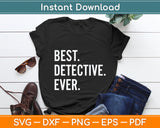 Best Detective Ever Svg Digital Cutting File