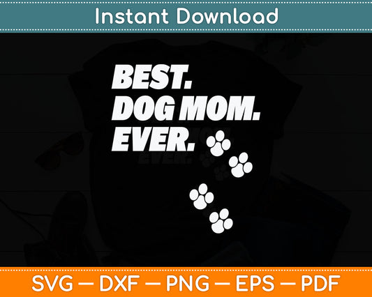 Best Dog Mom Ever Dog Lovers Svg Digital Cutting File