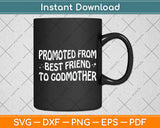 Promoted from Best Friend to Godmother Svg Digital Cutting File