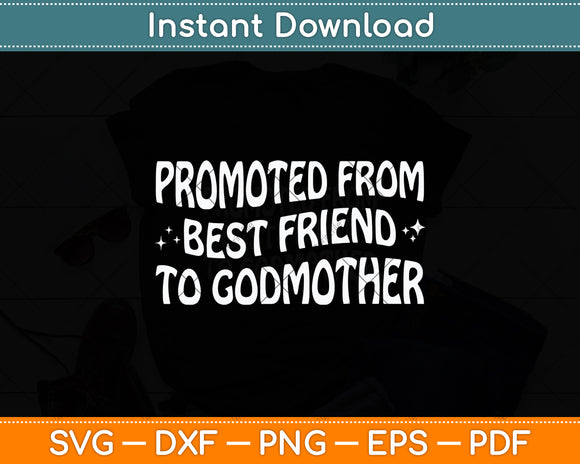 Promoted from Best Friend to Godmother Svg Digital Cutting File