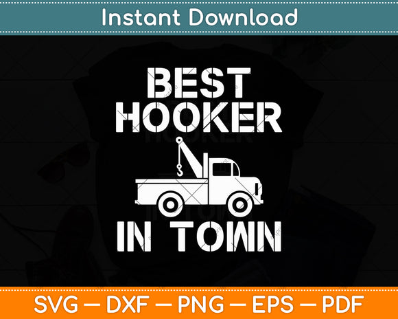 Best Hooker In Town Tow Truck Driver Funny Svg Digital Cutting File