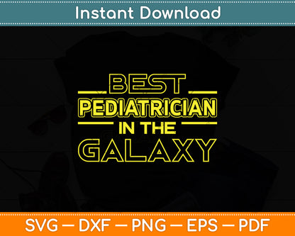 Best Pediatrician In The Galaxy Svg Png Dxf Digital Cutting File