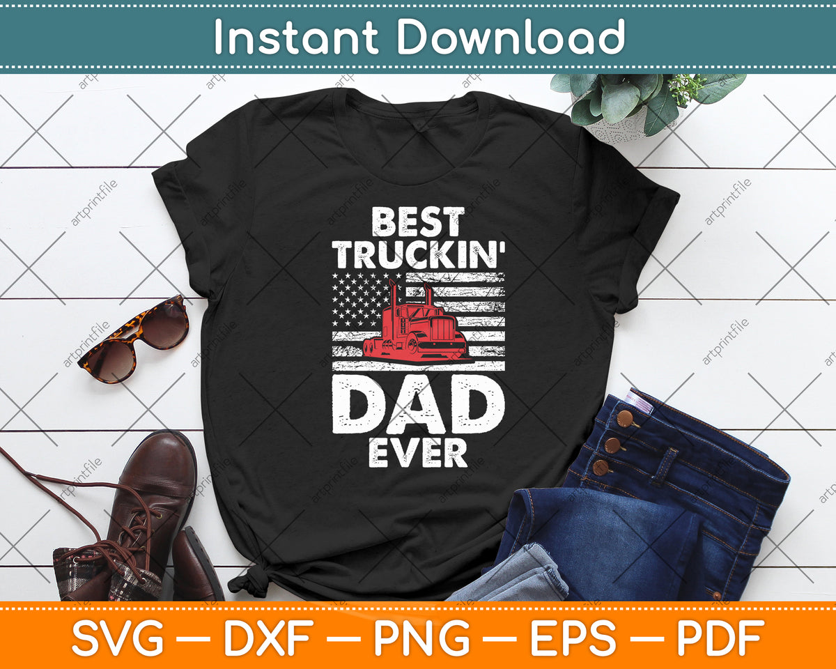 Best Truckin Dad Ever Shirt Truck Driver Gifts USA Flag Svg Digital Cutting File