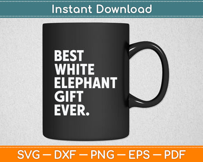 Best White Elephant Gift Ever Funny White Elephant Svg Digital Cutting File