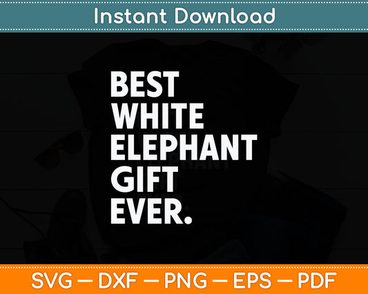 Best White Elephant Gift Ever Funny White Elephant Svg Digital Cutting File