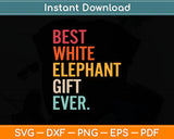 Best White Elephant Gift Ever Funny White Elephant Svg Digital Cutting File