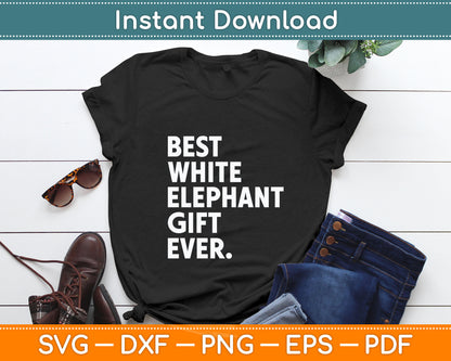 Best White Elephant Gift Ever Funny White Elephant Svg Digital Cutting File