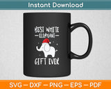 Best White Elephant Gift Ever Svg Digital Cutting File