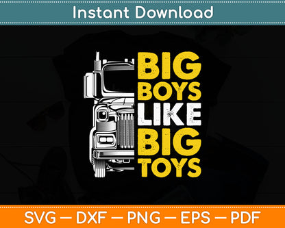 Big Boys Like Big Toys - Truck Driver Trucking Trucker Funny Svg Digital Cutting File