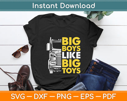 Big Boys Like Big Toys - Truck Driver Trucking Trucker Funny Svg Digital Cutting File