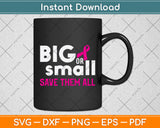 Big Or Small Save Them All Svg Png Dxf Digital Cutting File