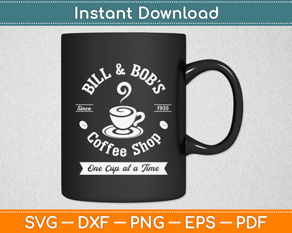 Bill and Bob's Coffee Shop AA Recovery Gift Svg Digital Cutting File