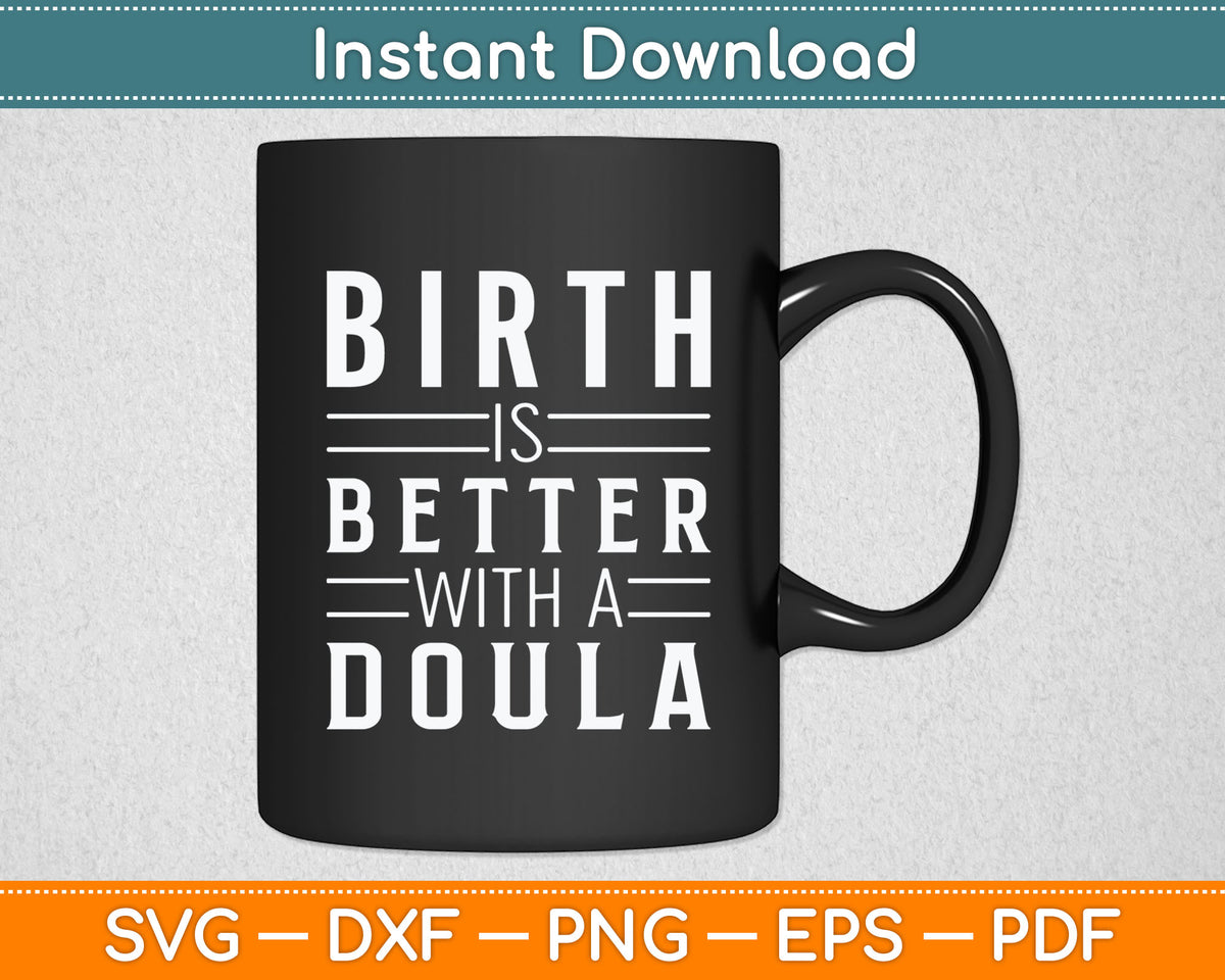 Birth Is Better With A Doula Svg Digital Cutting File
