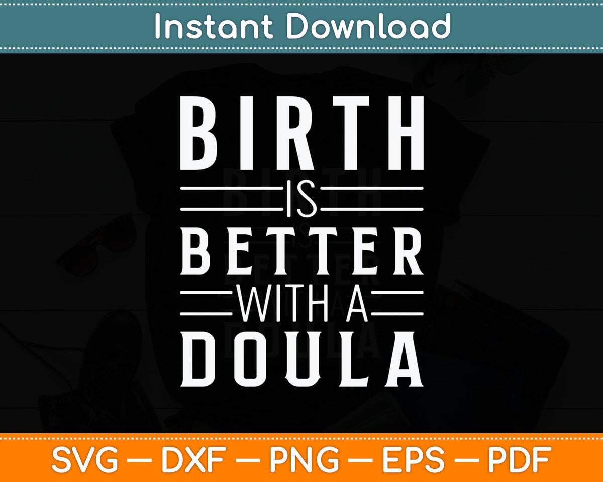 Birth Is Better With A Doula Svg Digital Cutting File
