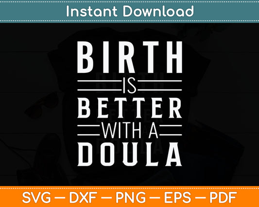 Birth Is Better With A Doula Svg Digital Cutting File