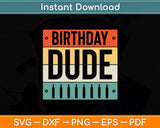 Vintage Birthday Dude Birthday Boy Funny Svg Digital Cutting File