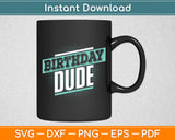 Birthday Dude Funny Svg Digital Cutting File