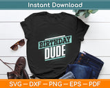 Birthday Dude Funny Svg Digital Cutting File