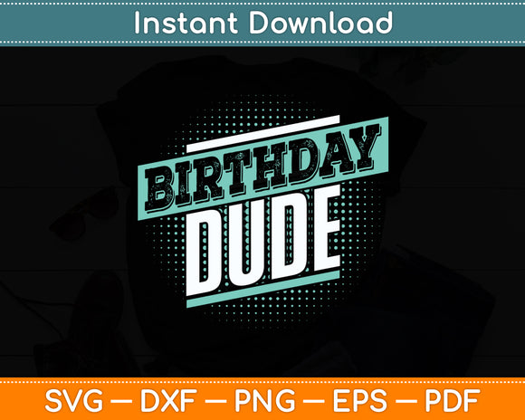 Birthday Dude Funny Svg Digital Cutting File