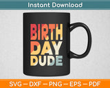 Birthday Dude Vintage Retro Funny Svg Digital Cutting File