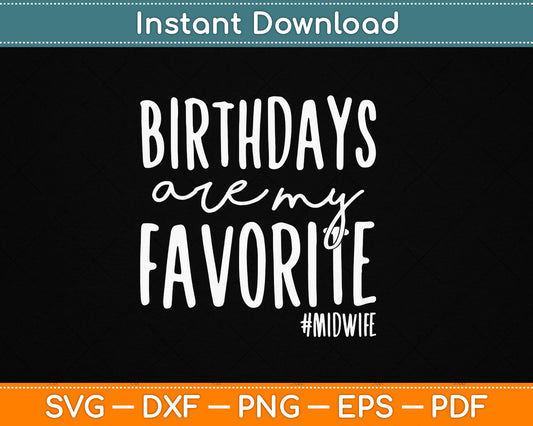 Birthdays Are My Favorite Funny Midwife SVG Digital Cutting File