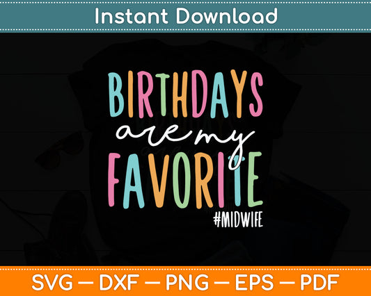 Birthdays Are My Favorite Funny Midwife Svg Digital Cutting File
