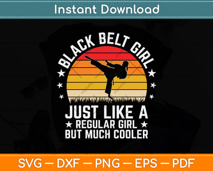 Black Belt Girl Just Like A Regular Girl But Much Cooler Svg Png Dxf Digital Cutting File