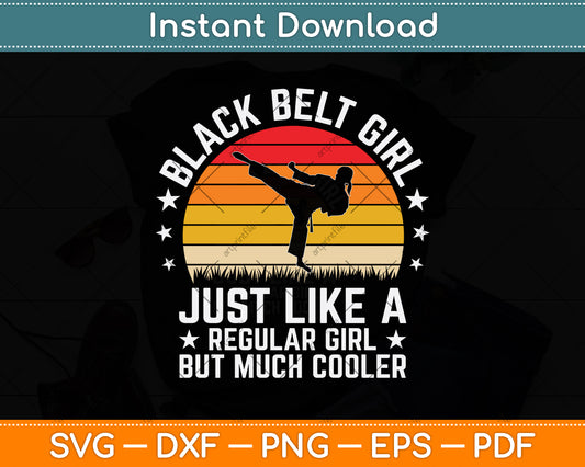 Black Belt Girl Just Like A Regular Girl But Much Cooler Svg Png Dxf Digital Cutting File