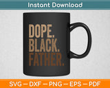 Black Dad Dope Black Father Fathers Day Svg Digital Cutting File