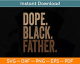 Black Dad Dope Black Father Fathers Day Svg Digital Cutting File