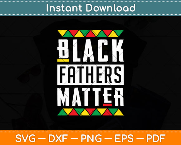 Black Fathers Matter Dad History Month Svg Digital Cutting File
