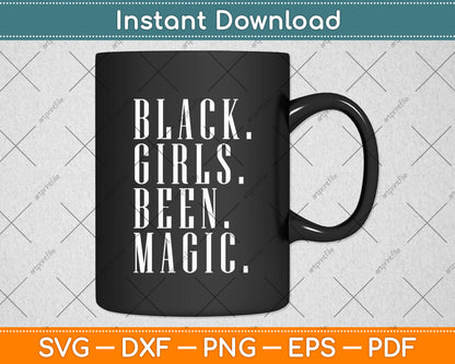 Black Girls Been Magic Melanin African American History Svg Digital Cutting File