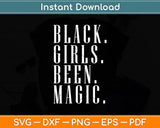 Black Girls Been Magic Melanin African American History Svg Digital Cutting File