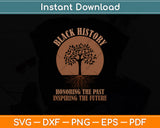 Honoring Past Inspiring Future Black History Month Svg Digital Cutting File