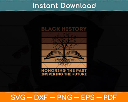 Black History Honoring The Past Inspiring The Future History Month Svg Digital Cutting File