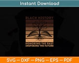 Black History Honoring The Past Inspiring The Future History Month Svg Digital Cutting File