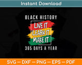 Black History Live It Learn It Make It 365 Days A Year Svg Digital Cutting File