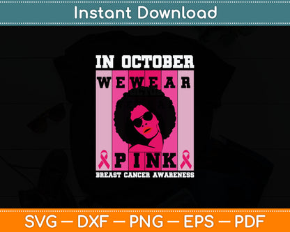Black Woman In October We Wear Pink Breast Cancer Awareness Svg Digital Cutting File