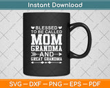 Blessed To Be A Called Mom Grandma & Great Grandma Mother’s Day Svg Cutting File