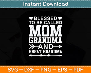 Blessed To Be A Called Mom Grandma & Great Grandma Mother’s Day Svg Cutting File