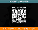 Blessed To Be A Called Mom Grandma & Great Grandma Mother’s Day Svg Cutting File